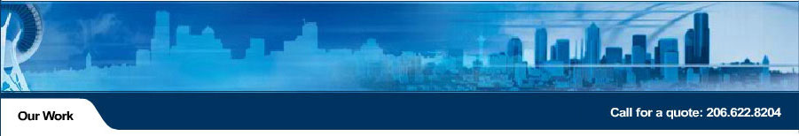Our Work: Call for a quote: 206.622.8204